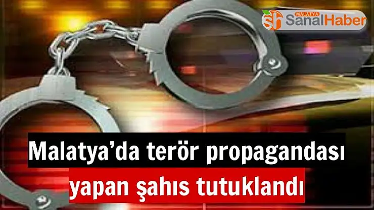 Malatya´da terör propagandası yapan şahıs tutuklandı