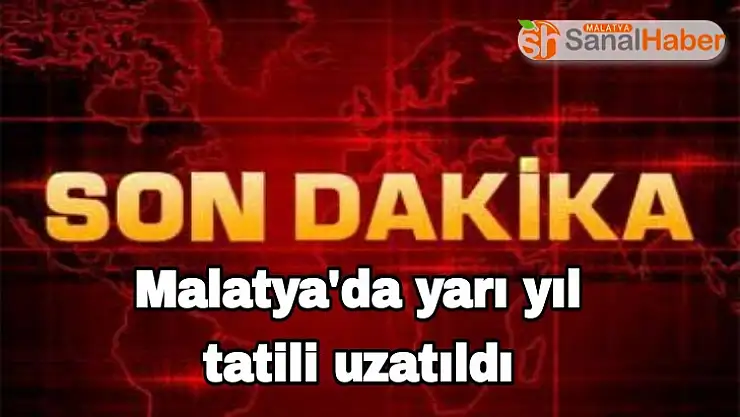 Malatya´da yarıyıl tatili uzatıldI