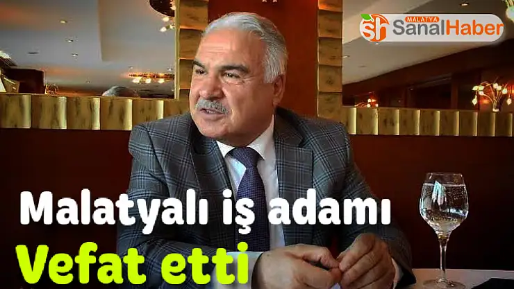 Malatyalı iş adamı vefat etti