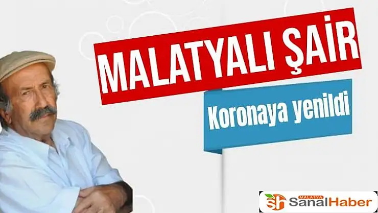 Malatyalı Şair  koronaya yenildi
