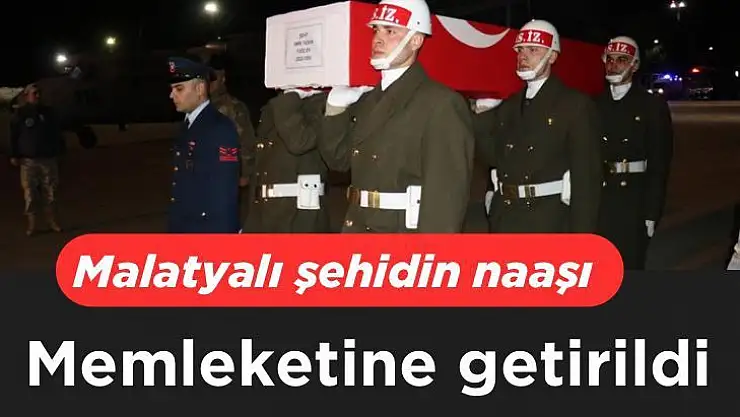 Malatyalı şehidin naaşı memleketine getirildi