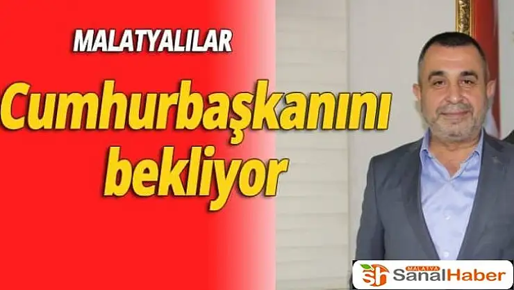 Malatyalılar Cumhurbaşkanını bekliyor