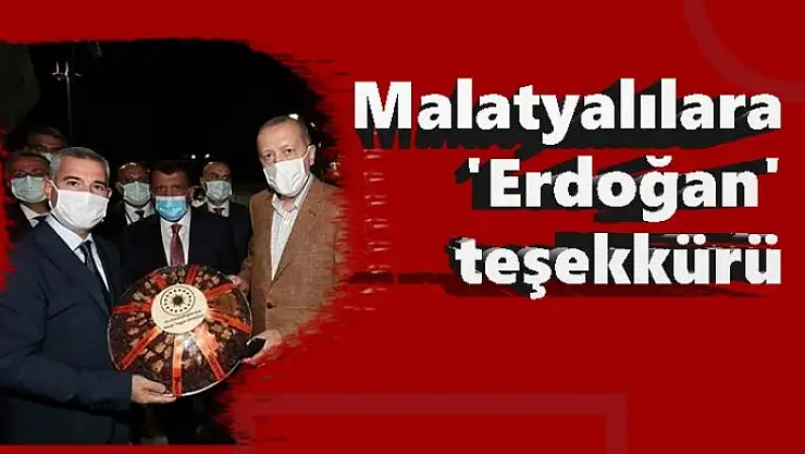 Malatyalılara 'Erdoğan' teşekkürü