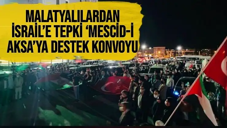 Malatyalılardan İsrail´e tepki `Mescid-i Aksa´ya destek konvoyu