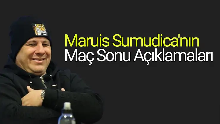 Maruis Sumudica'nın Maç Sonu Açıklamaları