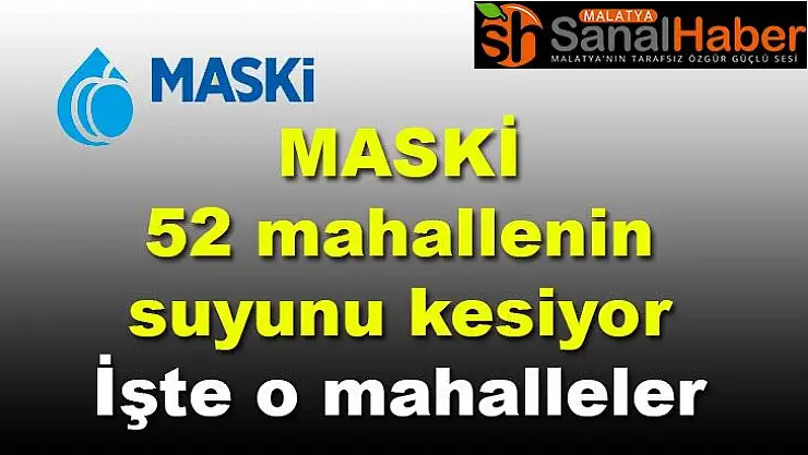 MASKİ 52 mahallenin suyunu kesiyor