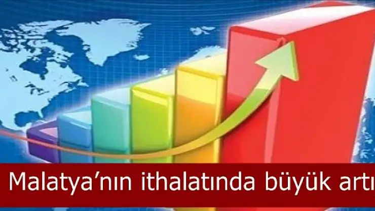 Malatya´nın ithalatında büyük artış