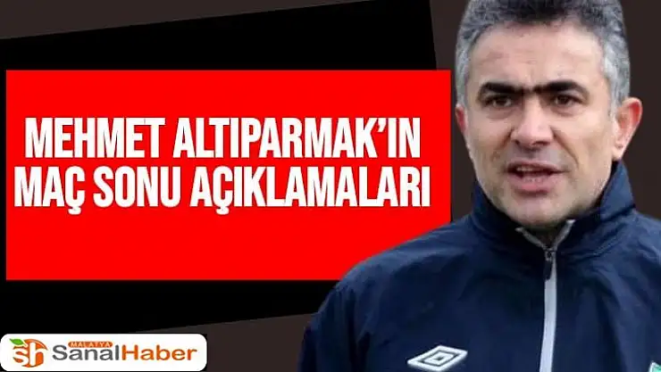 Mehmet Altıparmak´ın Maç Sonu Açıklamaları