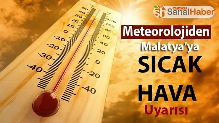 Meteorolojiden Malatya'ya sıcak hava uyarısı