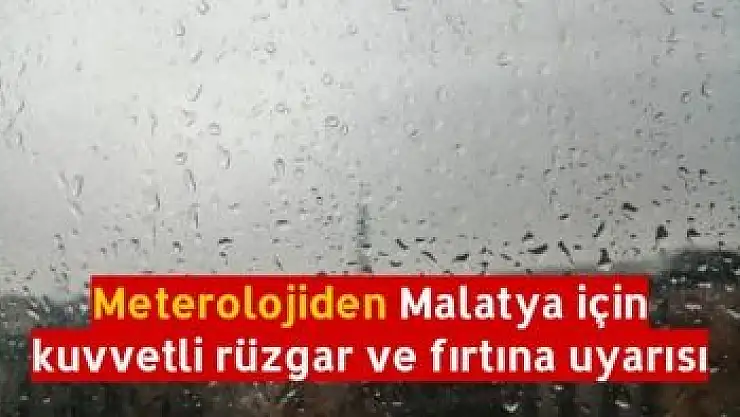 Meterolojiden Malatya için kuvvetli rüzgar ve fırtına uyarısı