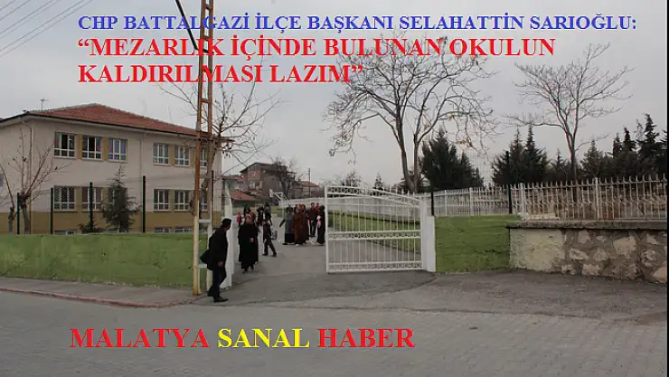 'MEZARLIK İÇİNDE BULUNAN OKULUN KALDIRILMASI LAZIM'''