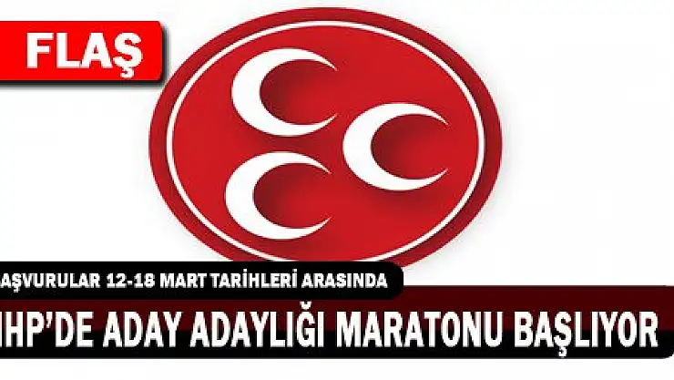 MHP'DE ADAY ADAYLIĞI MARATONU BAŞLIYOR