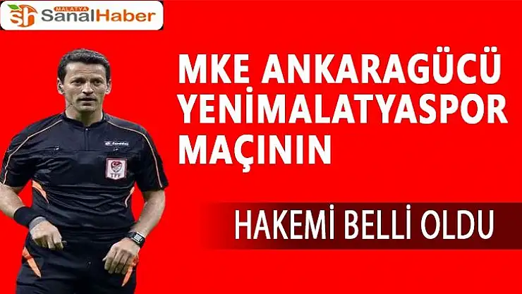 MKE Ankaragücü Yeni Malatyaspor maçının hakemi belli oldu