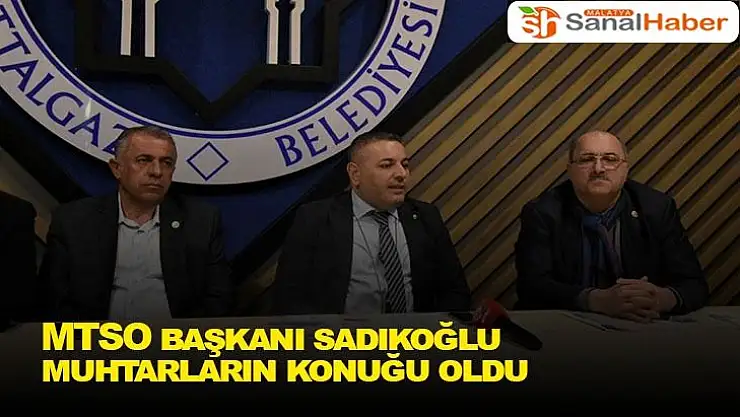 MTSO Başkanı Sadıkoğlu, muhtarların konuğu oldu