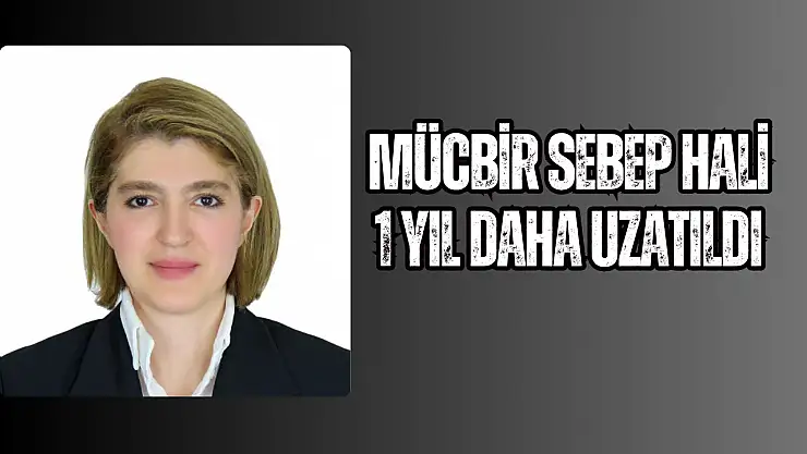 Mücbir Sebep Hali 1 Yıl Daha Uzatıldı