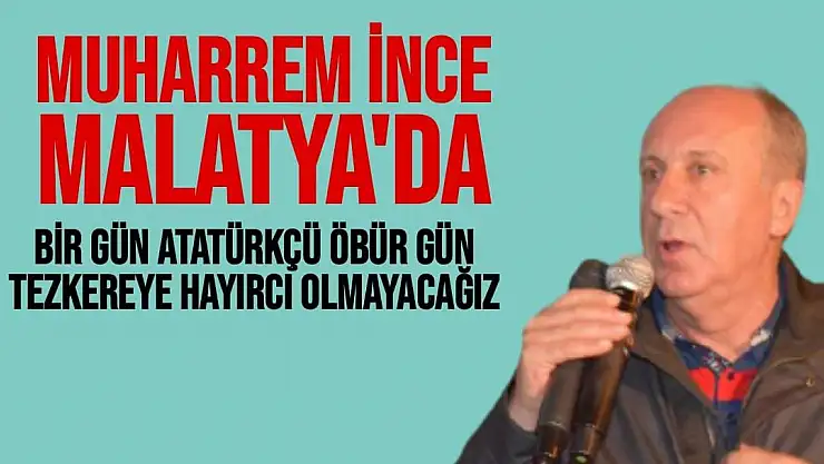 Muharrem İnce Malatya'da 