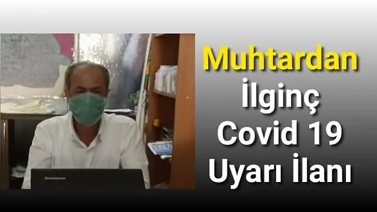 Muhtardan İlginç Covid 19 Uyarı İlanı