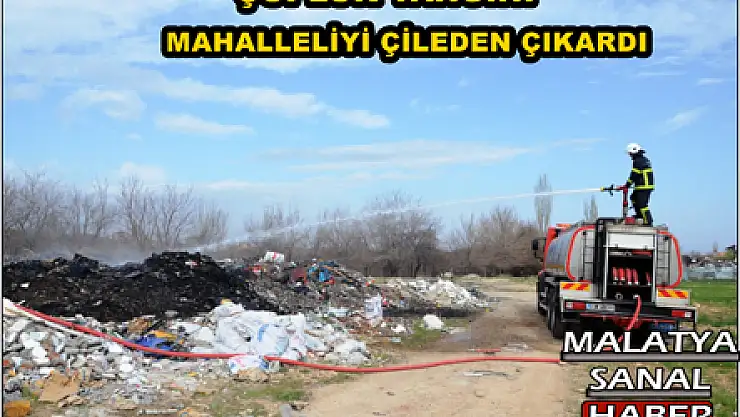 ÇÖPLÜK YANGINI MAHALLELİYİ ÇİLEDEN ÇIKARDI