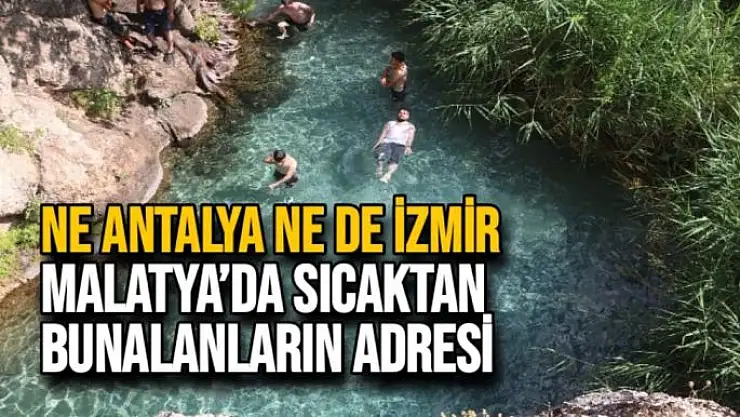 Ne Antalya ne de İzmir, Malatya´da sıcaktan bunalanların adresi