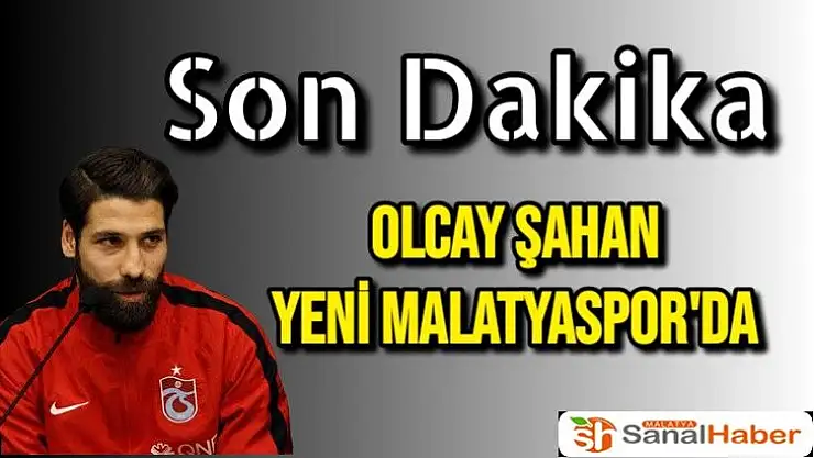 Olcay Şahan Yeni Malatyaspor'da