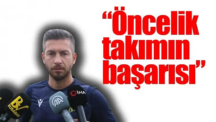 Öncelik takımın başarısı