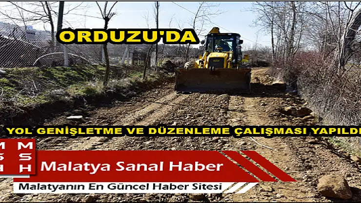 ORDUZU'DA, YOL GENİŞLETME VE DÜZENLEME ÇALIŞMASI YAPILDI