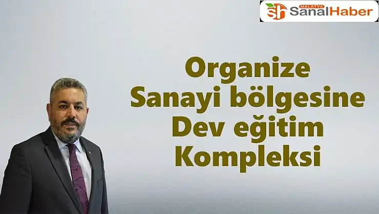 Organize sanayi bölgesine dev eğitim kompleksi