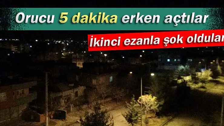Orucu 5 dakika erken açtılar
