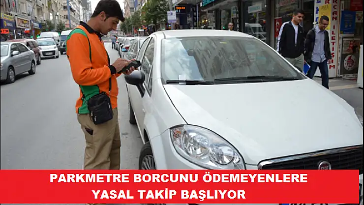 PARKMETRE BORCUNU ÖDEMEYENLERE YASAL TAKİP BAŞLIYOR