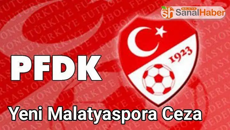 PFDK´dan Yeni Malatyaspora Ceza