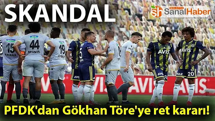 PFDK'dan Gökhan Töre'ye ret kararı!