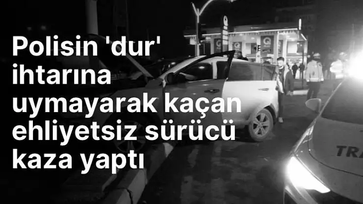 Polisin dur ihtarına uymayarak kaçan ehliyetsiz sürücü kaza yaptı