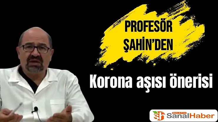 Profesör Şahin´den korona aşısı önerisi