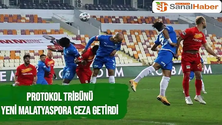 Protokol Tribünü Yeni Malatyaspora Ceza Getirdi