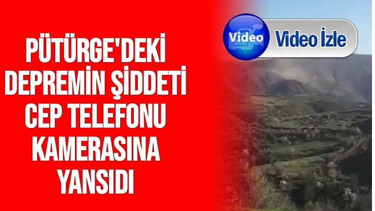 Pütürge´deki depremin şiddeti cep telefonu kamerasına yansıdı