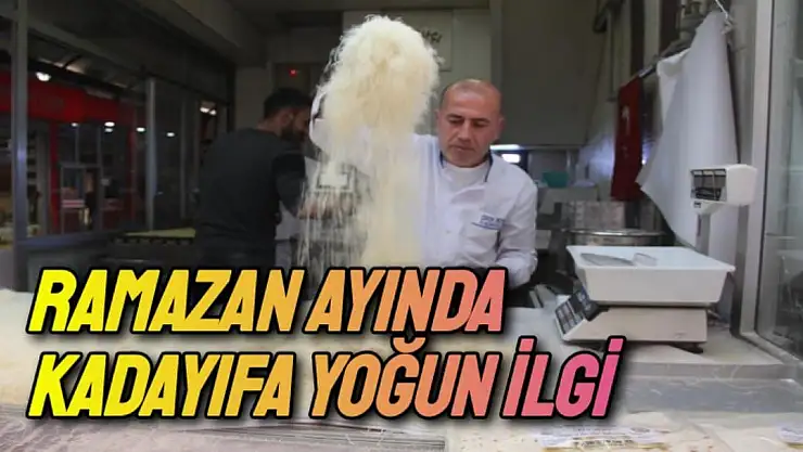 Ramazan ayında kadayıfa yoğun ilgi
