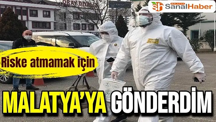 Riske atmamak için Malatya´ya gönderdim