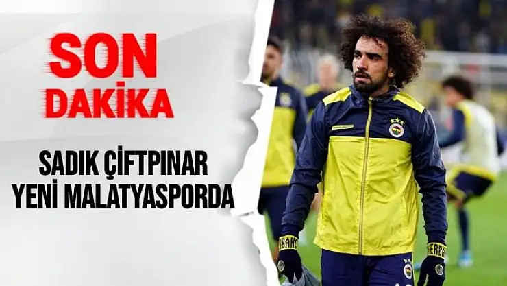 Sadık Çiftpınar Yeni Malatyasporda