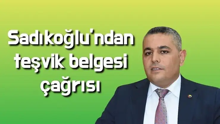 Sadıkoğlu´ndan teşvik belgesi çağrısı