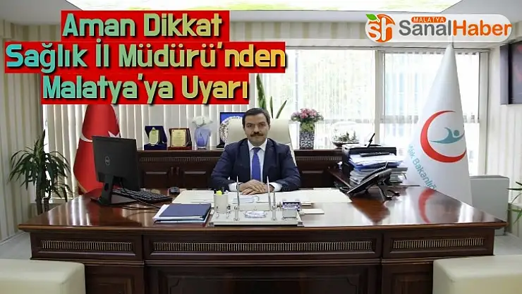 Sağlık İl Müdürü´nden Malatya´ya Uyarı
