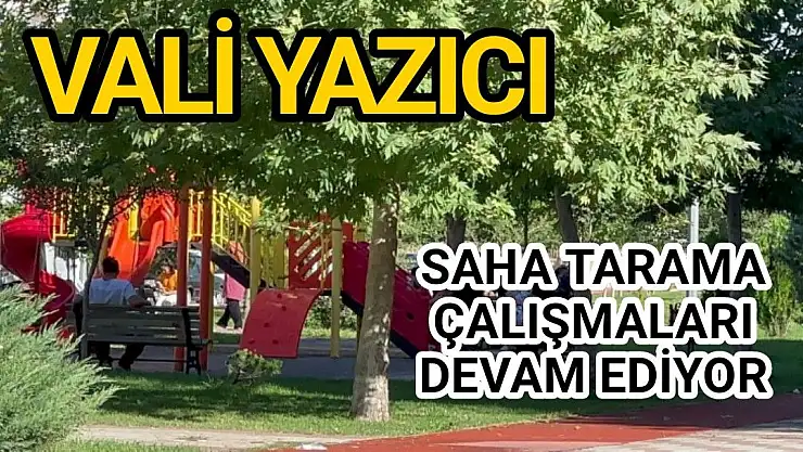 Saha tarama çalışmaları devam ediyor