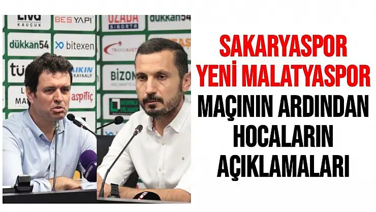 Sakaryaspor - Yeni Malatyaspor maçının ardından