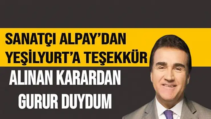 Sanatçı Alpay´dan Yeşilyurt'a teşekkür