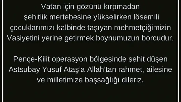 'Şehidin vasiyeti üzerine LÖSEV´den açıklama, '' Mehmetçiğimizin vasiyetini yerine getirmek boynumuzun borcudur'''