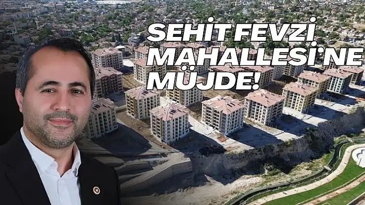 Şehit Fevzi Mahallesi´ne Müjde!