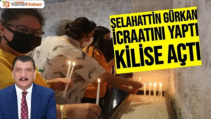Selahattin Gürkan icraatını yaptı Kilise Açtı