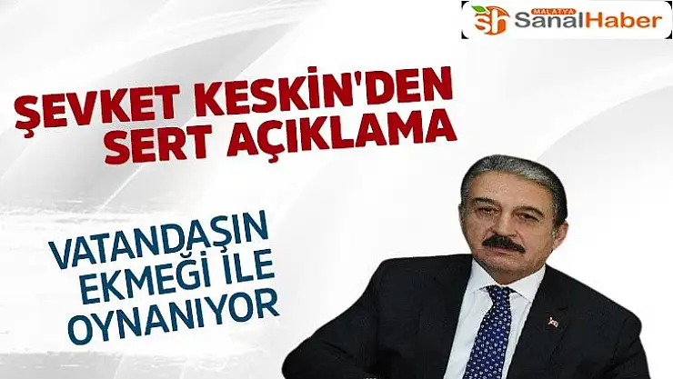 Şevket Keskin'den Sert açıklama