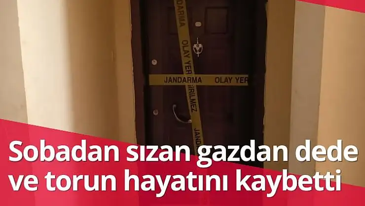 Sobadan sızan gazdan dede ve torun hayatını kaybetti