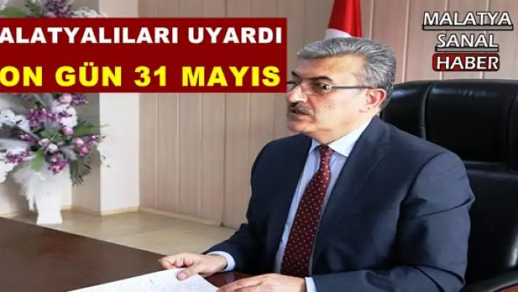 MALATYALILARI UYARDI SON GÜN 31 MAYIS