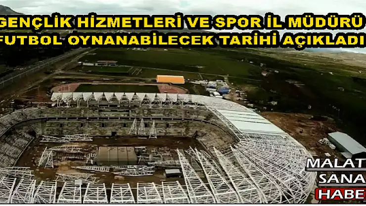 GENÇLİK HİZMETLERİ VE SPOR İL MÜDÜRÜ  FUTBOL OYNANABİLECEK TARİHİ AÇIKLADI